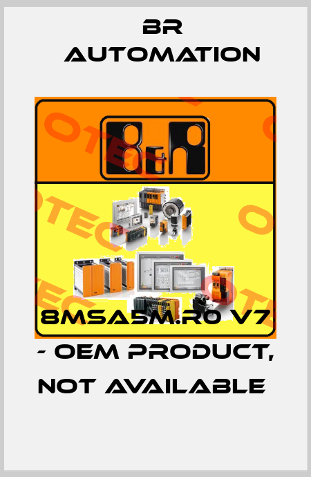 8MSA5M.R0 V7 - OEM PRODUCT, NOT AVAILABLE  Br Automation