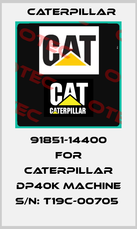 91851-14400 FOR Caterpillar DP40K Machine S/N: T19C-00705  Caterpillar