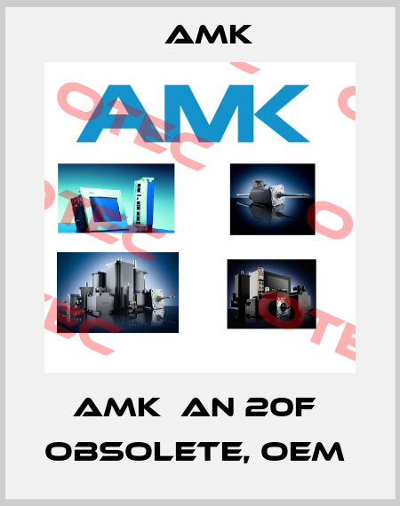 AMK  AN 20F  Obsolete, OEM  AMK