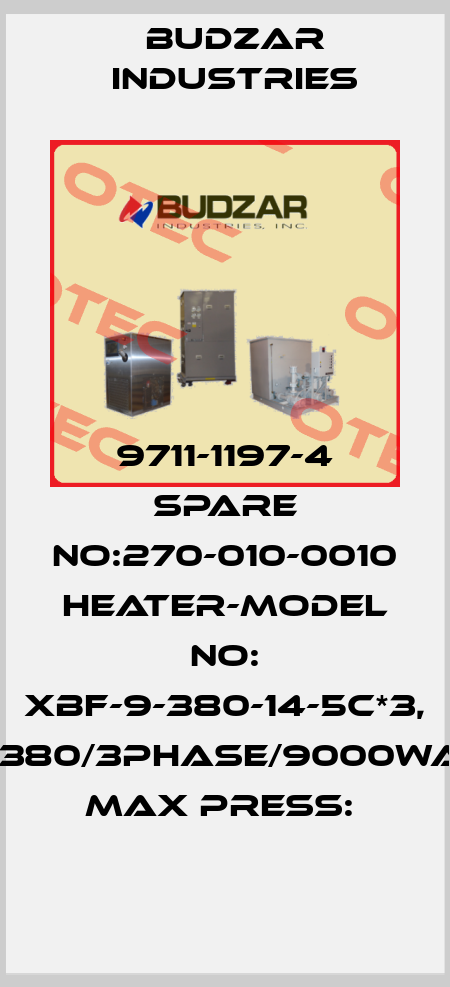 9711-1197-4 SPARE NO:270-010-0010 HEATER-MODEL NO: XBF-9-380-14-5C*3, (380/3PHASE/9000WA MAX PRESS:  Budzar industries