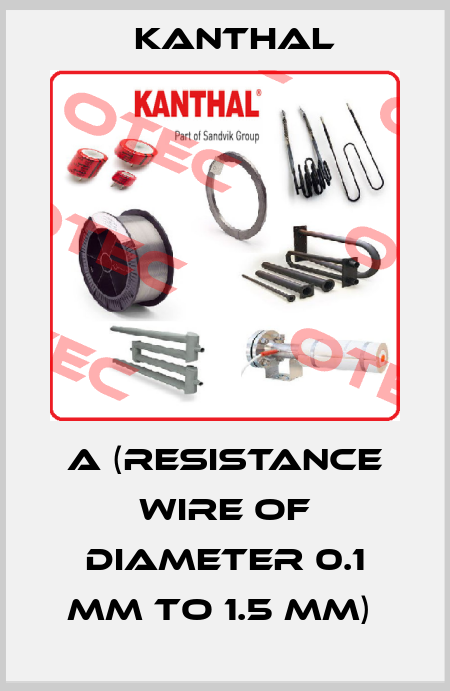 A (RESISTANCE WIRE OF DIAMETER 0.1 MM TO 1.5 MM)  Kanthal