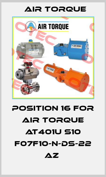 position 16 for AIR TORQUE AT401U S10 F07F10-N-DS-22 AZ  Air Torque