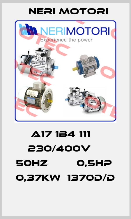 A17 1B4 111    230/400V     50HZ         0,5HP  0,37KW  1370D/D  Neri Motori