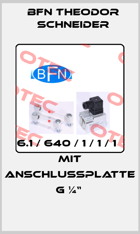 6.1 / 640 / 1 / 1 / 1     Mit Anschlussplatte G ¼“  BFN Theodor Schneider