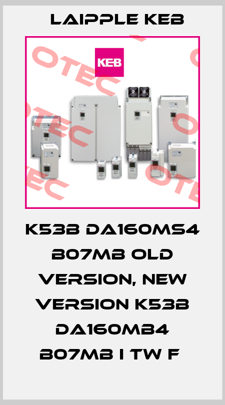 K53B DA160MS4 B07MB old version, new version K53B DA160MB4 B07MB I TW F  LAIPPLE KEB
