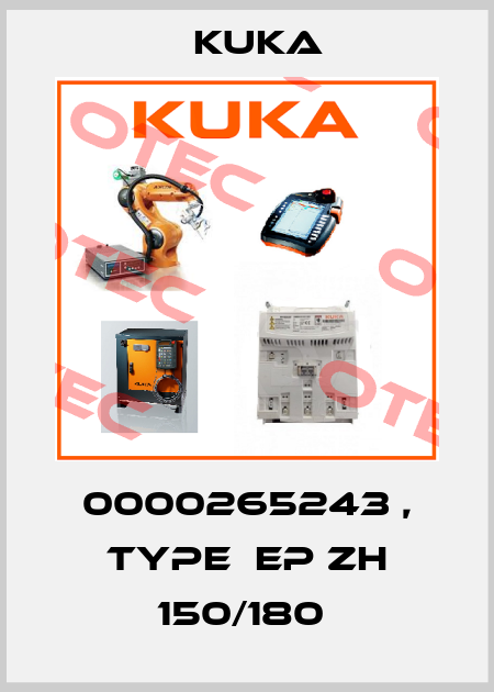 0000265243 , type  EP ZH 150/180  Kuka