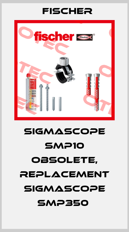 SIGMASCOPE SMP10 obsolete, replacement SIGMASCOPE SMP350  Fischer