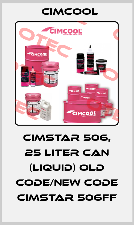 Cimstar 506, 25 Liter can (liquid) old code/new code  Cimstar 506FF Cimcool