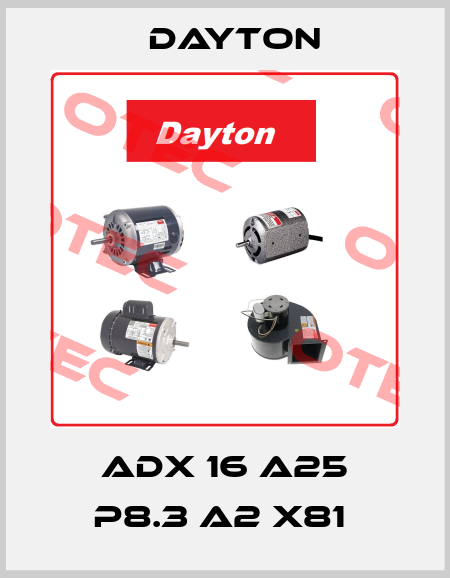 ADX 16 A25 P8.3 A2 X81  DAYTON