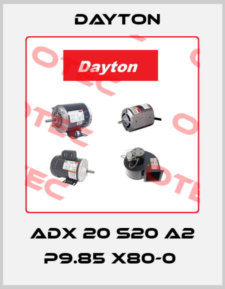 ADX 20 S20 A2 P9.85 X80-0  DAYTON