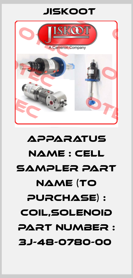 APPARATUS NAME : CELL SAMPLER PART NAME (TO PURCHASE) : COIL,SOLENOID PART NUMBER : 3J-48-0780-00  Jiskoot