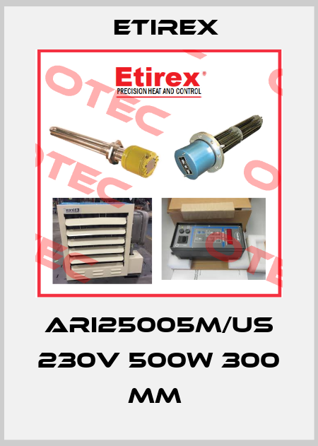 ARI25005M/US 230V 500W 300 MM  Etirex