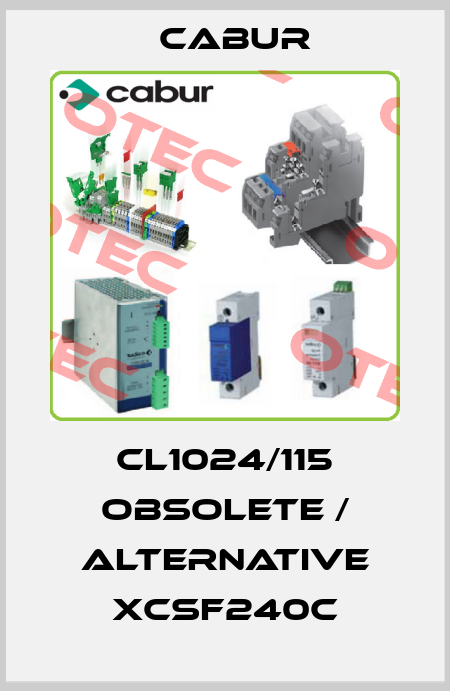 CL1024/115 obsolete / alternative XCSF240C Cabur