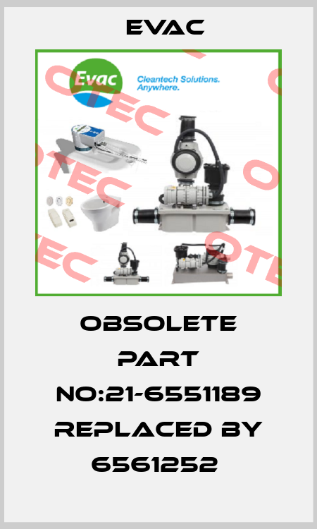 Obsolete PART NO:21-6551189 replaced by 6561252  Evac