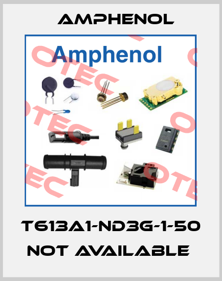 T613A1-ND3G-1-50 not available  Amphenol