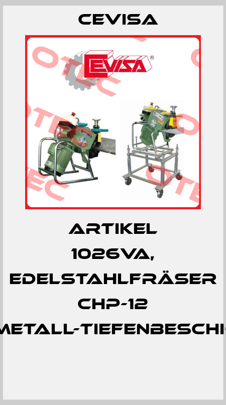 ARTIKEL 1026VA, EDELSTAHLFRÄSER CHP-12 (HARTMETALL-TIEFENBESCHICHTET)  Cevisa