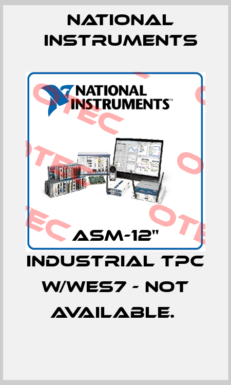 ASM-12" INDUSTRIAL TPC W/WES7 - NOT AVAILABLE.  National Instruments