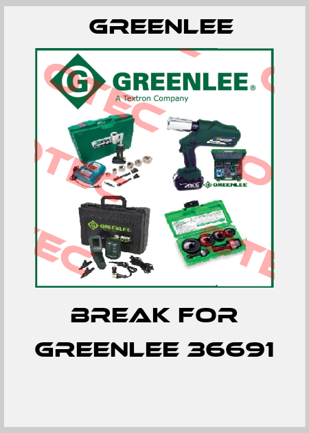 break for Greenlee 36691  Greenlee