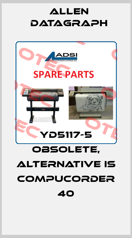 YD5117-5 obsolete, alternative is CompuCorder 40 Allen Datagraph