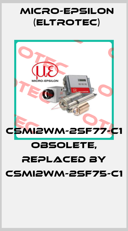 CSmi2WM-2SF77-C1 obsolete, replaced by CSmi2WM-2SF75-C1  Micro-Epsilon (Eltrotec)