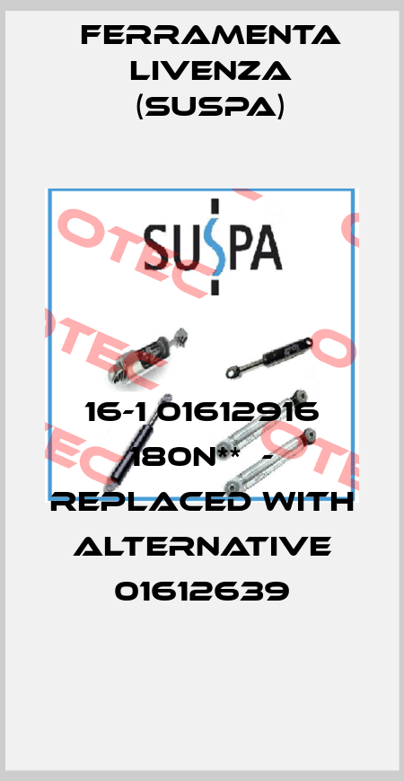 16-1 01612916 180N**  - replaced with alternative 01612639 Ferramenta Livenza (Suspa)