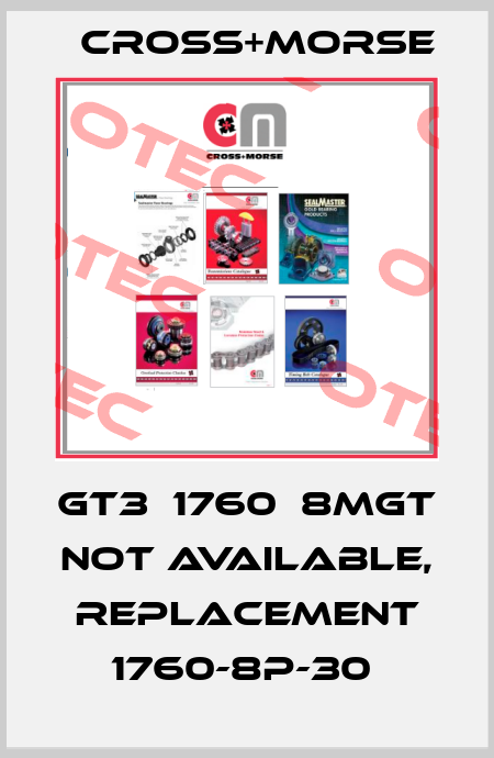 GT3  1760  8MGT not available, replacement 1760-8P-30  Cross+Morse