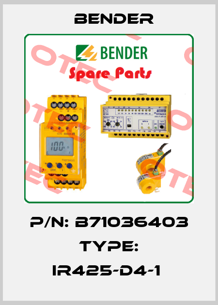 P/N: B71036403 Type: IR425-D4-1  Bender