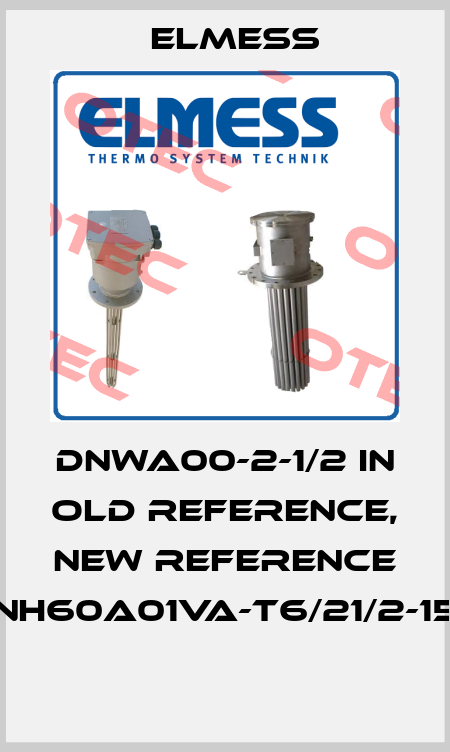 DNWA00-2-1/2 IN old reference, new reference DNH60A01VA-T6/21/2-150  Elmess