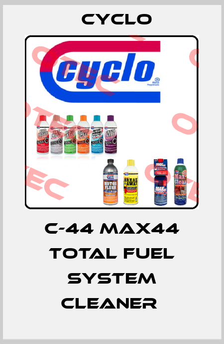 C-44 MAX44 TOTAL FUEL SYSTEM CLEANER  Cyclo