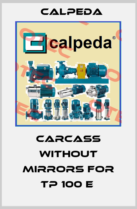 CARCASS WITHOUT MIRRORS FOR TP 100 E  Calpeda