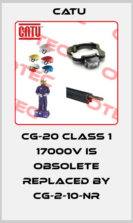 CG-20 CLASS 1 17000V IS OBSOLETE REPLACED BY CG-2-10-NR Catu