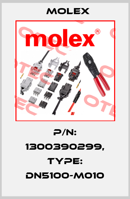 P/N: 1300390299, Type: DN5100-M010 Molex