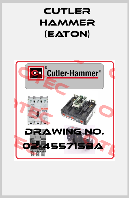 DRAWING NO. 02-45571SBA  Cutler Hammer (Eaton)