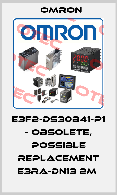 E3F2-DS30B41-P1 - OBSOLETE, POSSIBLE REPLACEMENT E3RA-DN13 2M  Omron