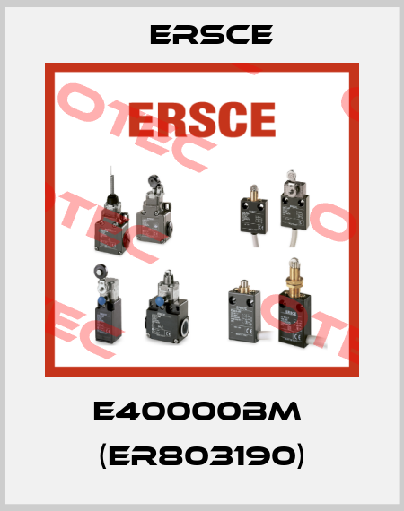 E40000BM  (ER803190) Ersce