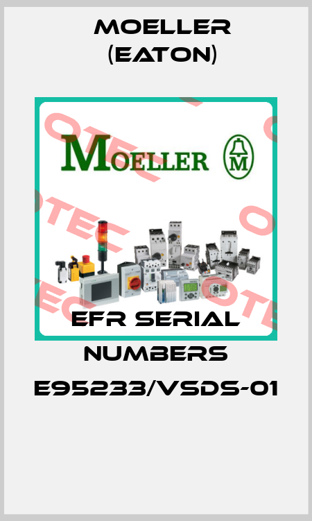 EFR SERIAL NUMBERS E95233/VSDS-01  Moeller (Eaton)