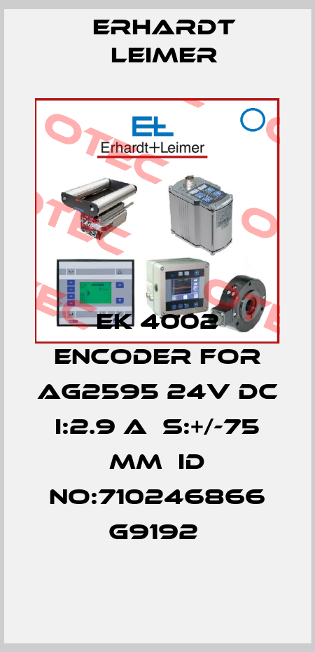 EK 4002 ENCODER FOR AG2595 24V DC I:2.9 A  S:+/-75 MM  ID NO:710246866 G9192  Erhardt Leimer