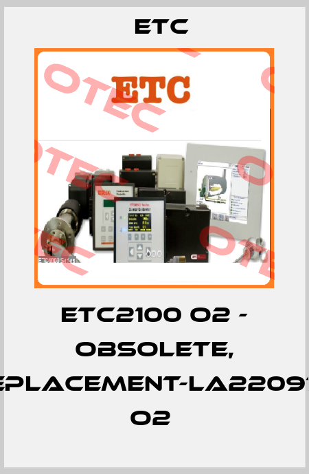 ETC2100 O2 - OBSOLETE, REPLACEMENT-LA220978 O2  Etc
