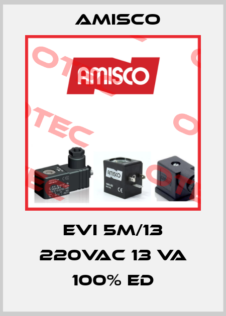EVI 5M/13 220VAC 13 VA 100% ED Amisco
