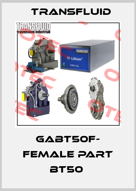 GABT50F- FEMALE PART BT50  Transfluid