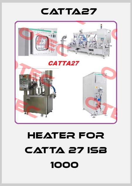 HEATER FOR CATTA 27 ISB 1000  Catta27