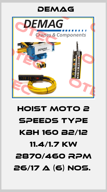 HOIST MOTO 2 SPEEDS TYPE KBH 160 B2/12 11.4/1.7 KW 2870/460 RPM 26/17 A (6) NOS.  Demag