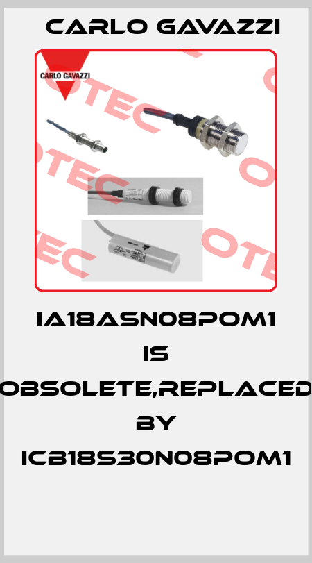 IA18ASN08POM1 is obsolete,replaced by ICB18S30N08POM1  Carlo Gavazzi