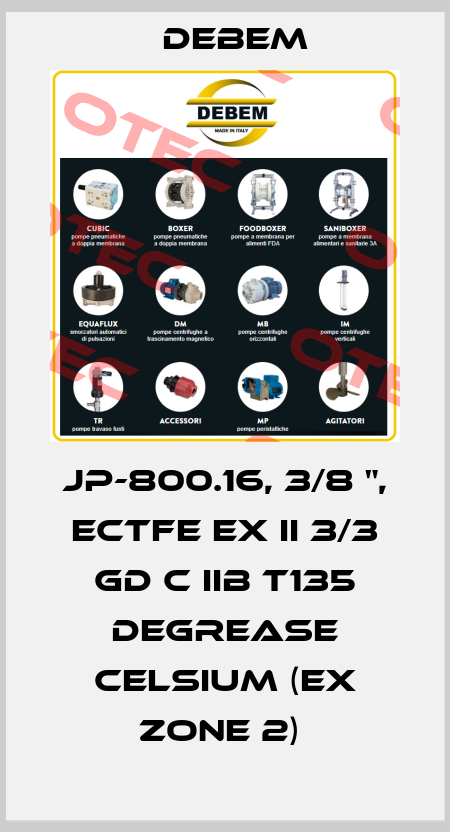 JP-800.16, 3/8 ", ECTFE EX II 3/3 GD C IIB T135 DEGREASE CELSIUM (EX ZONE 2)  Debem