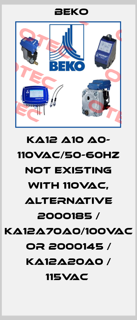 KA12 A10 A0- 110VAC/50-60HZ not existing with 110VAC, alternative 2000185 / KA12A70A0/100VAC or 2000145 / KA12A20A0 / 115VAC  Beko