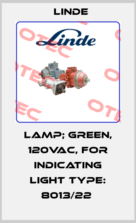 LAMP; GREEN, 120VAC, FOR INDICATING LIGHT TYPE: 8013/22  Linde