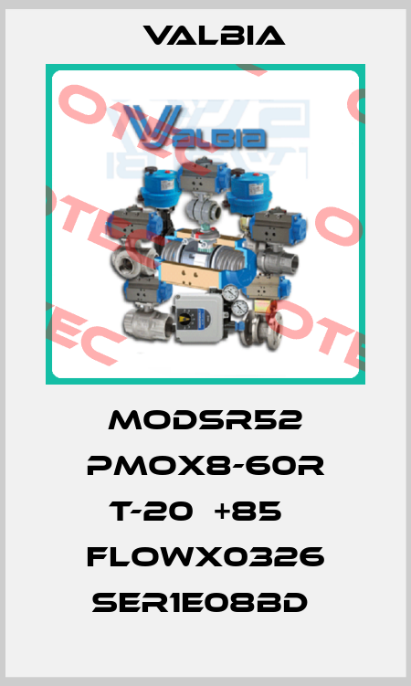 MODSR52 PMOX8-60r T-20℃+85℃ FLOWX0326 SER1E08BD  Valbia