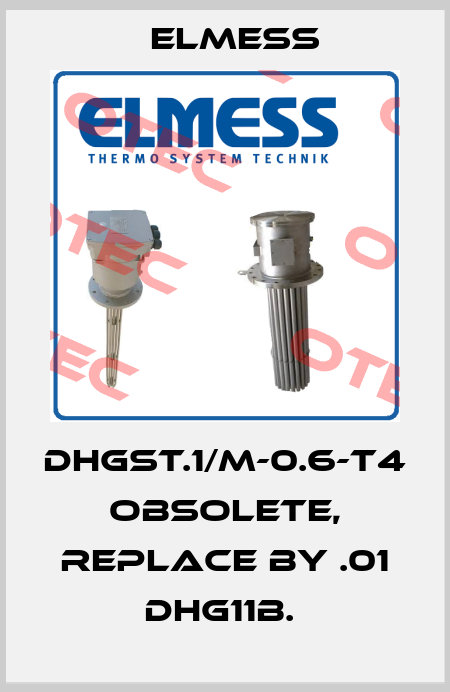 DHGST.1/M-0.6-T4 obsolete, replace by .01 DHG11B.  Elmess