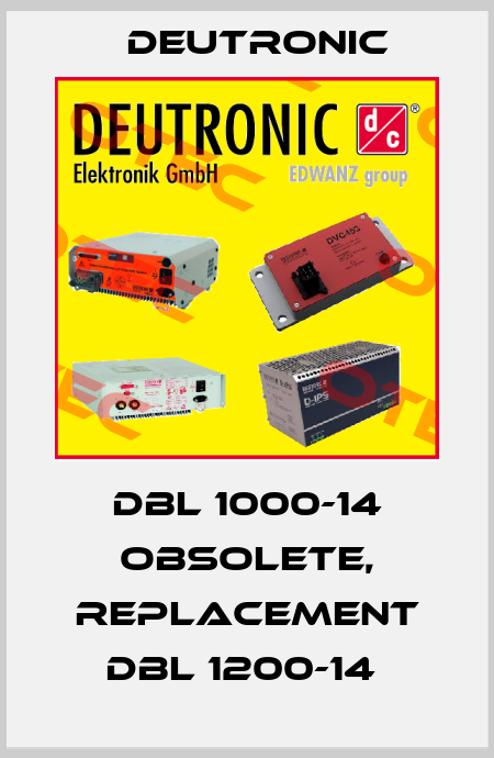 dbl 1000-14 obsolete, replacement DBL 1200-14  Deutronic