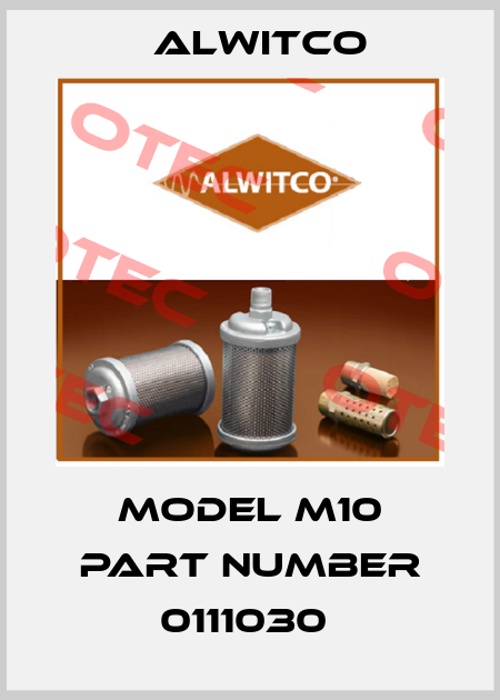 model M10 PART NUMBER 0111030  Alwitco